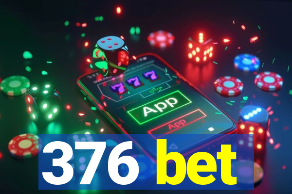 376 bet